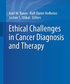 Ethical Challenges in Cancer Diagnosis and Therapy (Recent Results in Cancer Research, 218) (PDF)