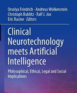 Clinical Neurotechnology meets Artificial Intelligence: Philosophical, Ethical, Legal and Social Implications (Advances in Neuroethics) (PDF)