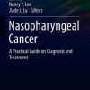 Nasopharyngeal Cancer: A Practical Guide on Diagnosis and Treatment (Practical Guides in Radiation Oncology) (PDF)