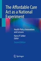 The Affordable Care Act as a National Experiment (2nd ed.) (PDF)