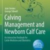 Calving Management and Newborn Calf Care : An interactive Textbook for Cattle Medicine and Obstetrics (PDF)