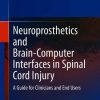 Neuroprosthetics and Brain-Computer Interfaces in Spinal Cord Injury: A Guide for Clinicians and End Users (PDF)