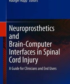 Neuroprosthetics and Brain-Computer Interfaces in Spinal Cord Injury: A Guide for Clinicians and End Users (PDF)