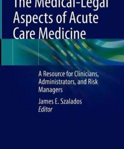 The Medical-Legal Aspects of Acute Care Medicine: A Resource for Clinicians, Administrators, and Risk Managers (PDF)