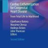 Cardiac Catheterization for Congenital Heart Disease: From Fetal Life to Adulthood, 2nd Edition (PDF)