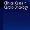 Clinical Cases in Cardio-Oncology (Clinical Cases in Cardiology) (PDF)