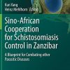 Sino-African Cooperation for Schistosomiasis Control in Zanzibar: A Blueprint for Combating other Parasitic Diseases (Parasitology Research Monographs, 15) (PDF)