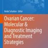 Ovarian Cancer: Molecular & Diagnostic Imaging and Treatment Strategies (PDF)