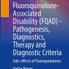 Fluoroquinolone-Associated Disability (FQAD) – Pathogenesis, Diagnostics, Therapy and Diagnostic Criteria: Side-effects of Fluoroquinolones (PDF)