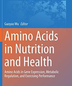 Amino Acids in Nutrition and Health: Amino Acids in Gene Expression, Metabolic Regulation, and Exercising Performance (Advances in Experimental Medicine and Biology, 1332) (PDF)