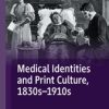 Medical Identities and Print Culture, 1830s–1910s (PDF)