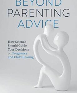 Beyond Parenting Advice: How Science Should Guide Your Decisions on Pregnancy and Child-Rearing (PDF)