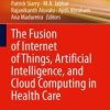 The Fusion of Internet of Things, Artificial Intelligence, and Cloud Computing in Health Care (PDF)