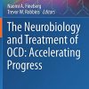 The Neurobiology and Treatment of OCD: Accelerating Progress (Current Topics in Behavioral Neurosciences, 49) (PDF)