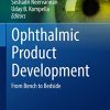 Ophthalmic Product Development: From Bench to Bedside (AAPS Advances in the Pharmaceutical Sciences Series, 37) (PDF)