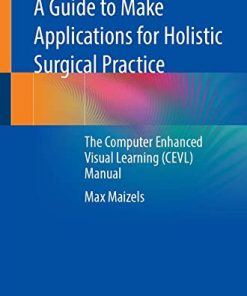 A Guide to Make Applications for Holistic Surgical Practice: The Computer Enhanced Visual Learning (CEVL) Manual (PDF)