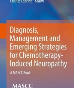 Diagnosis, Management and Emerging Strategies for Chemotherapy-Induced Neuropathy: A MASCC Book (PDF)