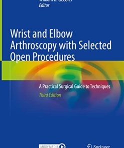 Wrist and Elbow Arthroscopy with Selected Open Procedures: A Practical Surgical Guide to Techniques, 3rd Edition (PDF)