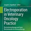 Electroporation in Veterinary Oncology Practice: Electrochemotherapy and Gene Electrotransfer for Immunotherapy (PDF)