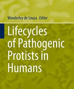 Lifecycles of Pathogenic Protists in Humans (Microbiology Monographs, 35) (PDF)