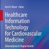 Healthcare Information Technology for Cardiovascular Medicine: Telemedicine & Digital Health (Health Informatics) (PDF)