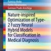 Nature-inspired Optimization of Type-2 Fuzzy Neural Hybrid Models for Classification in Medical Diagnosis (PDF)