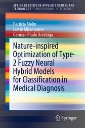 Nature-inspired Optimization of Type-2 Fuzzy Neural Hybrid Models for Classification in Medical Diagnosis (PDF)