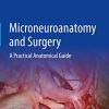 Microneuroanatomy and Surgery: A Practical Anatomical Guide (PDF)
