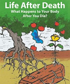 Life After Death: What Happens to Your Body After You Die? (Springer Praxis Books) (PDF)