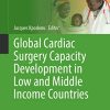 Global Cardiac Surgery Capacity Development in Low and Middle Income Countries (Sustainable Development Goals Series) (PDF)