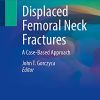 Displaced Femoral Neck Fractures: A Case-Based Approach (PDF)