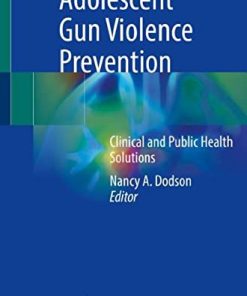 Adolescent Gun Violence Prevention: Clinical and Public Health Solutions (PDF)