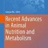 Recent Advances in Animal Nutrition and Metabolism (Advances in Experimental Medicine and Biology, 1354) (PDF)