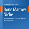 Bone Marrow Niche: Microenvironments Critical for Immune Cell Development (Current Topics in Microbiology and Immunology, 434) (PDF)