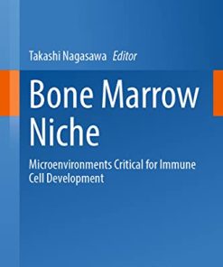 Bone Marrow Niche: Microenvironments Critical for Immune Cell Development (Current Topics in Microbiology and Immunology, 434) (PDF)