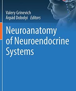 Neuroanatomy of Neuroendocrine Systems (Masterclass in Neuroendocrinology, 12) (PDF)