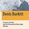 Denis Burkitt: A Cancer, the Virus, and the Prevention of Man-Made Diseases (Springer Biographies) (PDF)