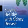 Staying Healthy with Kidney Disease: A Complete Guide for Patients (PDF)