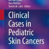 Clinical Cases in Pediatric Skin Cancers (Clinical Cases in Dermatology) (PDF)