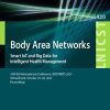 Body Area Networks. Smart IoT and Big Data for Intelligent Health Management: 16th EAI International Conference, BODYNETS 2021, Virtual Event, October … and Telecommunications Engineering) (PDF)