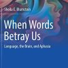 When Words Betray Us: Language, the Brain, and Aphasia (PDF)