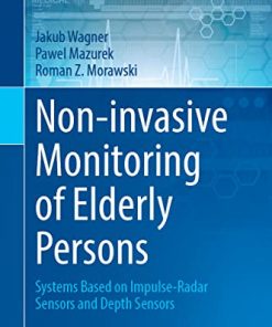 Non-invasive Monitoring of Elderly Persons: Systems Based on Impulse-Radar Sensors and Depth Sensors (Health Information Science) (PDF)