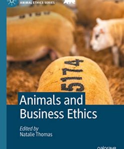 Animals and Business Ethics (The Palgrave Macmillan Animal Ethics Series) (PDF)