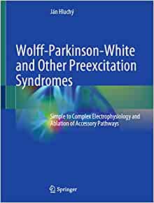 Wolff-Parkinson-White and Other Preexcitation Syndromes: Simple to Complex Electrophysiology and Ablation of Accessory Pathways, 1st edition (Original PDF from Publisher)