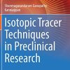 Isotopic Tracer Techniques in Preclinical Research (Techniques in Life Science and Biomedicine for the Non-Expert) (PDF)