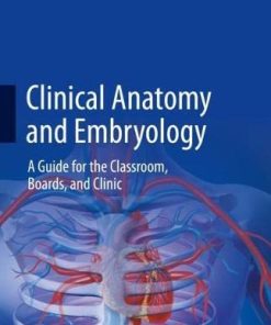 Clinical Anatomy and Embryology: A Guide for the Classroom, Boards, and Clinic (PDF)