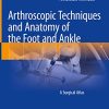 Arthroscopic Techniques and Anatomy of the Foot and Ankle: A Surgical Atlas (Original PDF from Publisher)