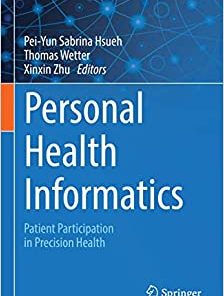 Personal Health Informatics: Patient Participation in Precision Health (Cognitive Informatics in Biomedicine and Healthcare), 1st Edition (Original PDF from Publisher)