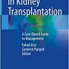 Complications in Kidney Transplantation: A Case-Based Guide to Management, 1st Edition (Original PDF from Publisher)