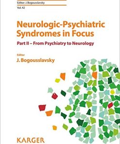 Neurologic-Psychiatric Syndromes in Focus – Part II: From Psychiatry to Neurology (Frontiers of Neurology and Neuroscience, Vol. 42) (PDF)